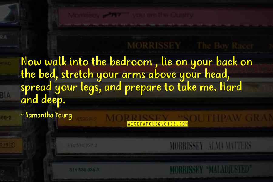 Above The Bed Quotes By Samantha Young: Now walk into the bedroom , lie on