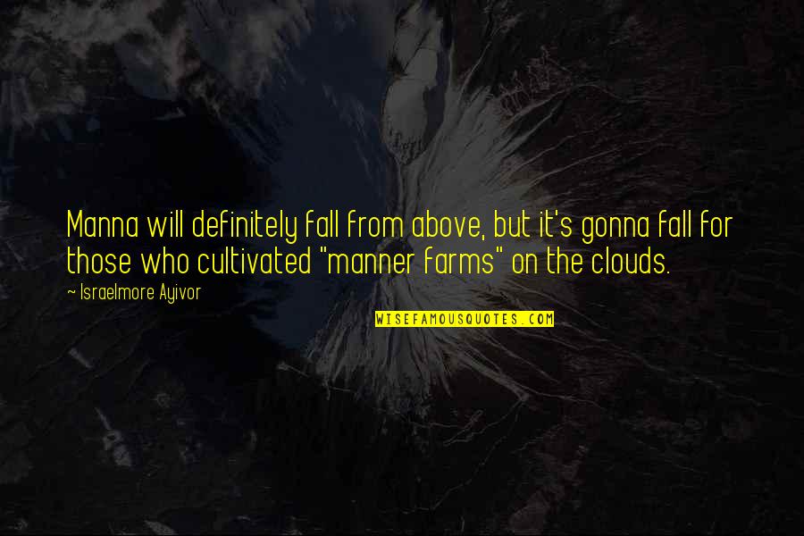 Above The Clouds Quotes By Israelmore Ayivor: Manna will definitely fall from above, but it's