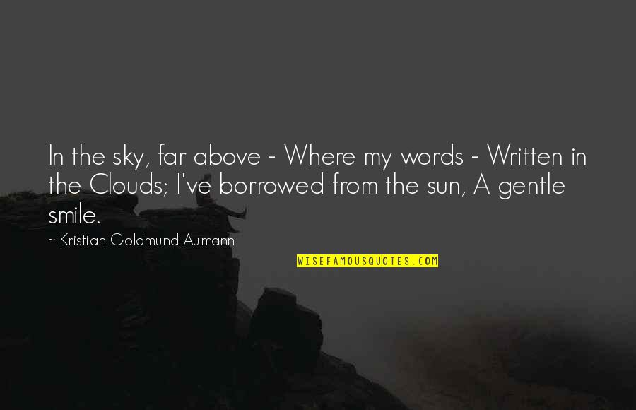 Above The Clouds Quotes By Kristian Goldmund Aumann: In the sky, far above - Where my