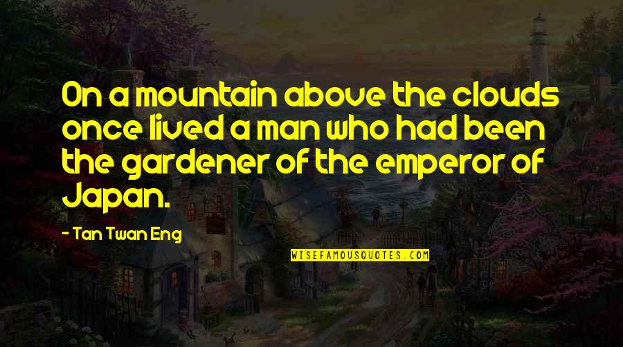 Above The Clouds Quotes By Tan Twan Eng: On a mountain above the clouds once lived