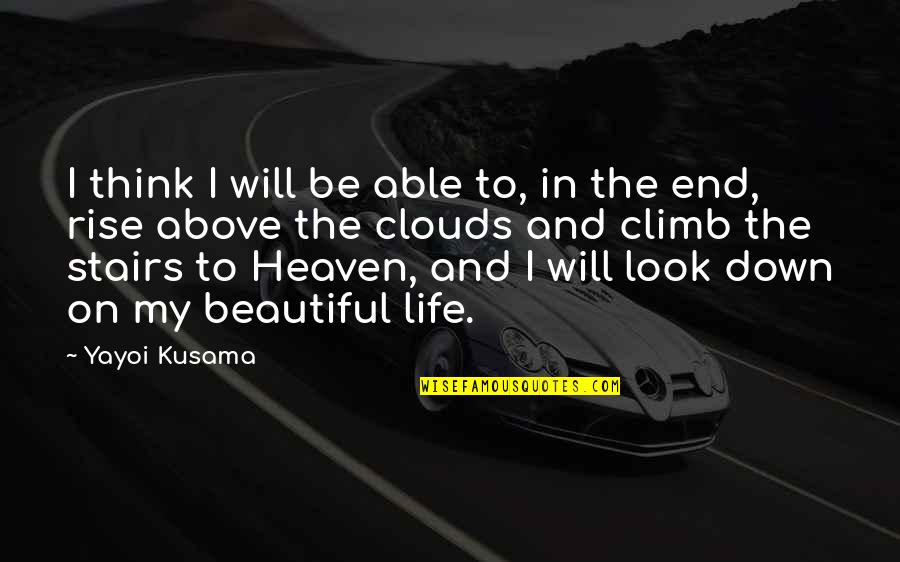 Above The Clouds Quotes By Yayoi Kusama: I think I will be able to, in