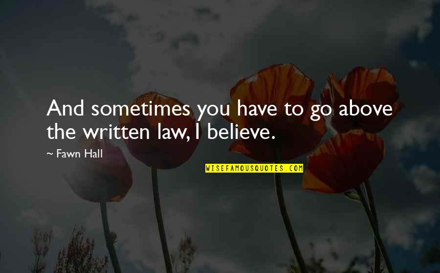 Above The Law Quotes By Fawn Hall: And sometimes you have to go above the
