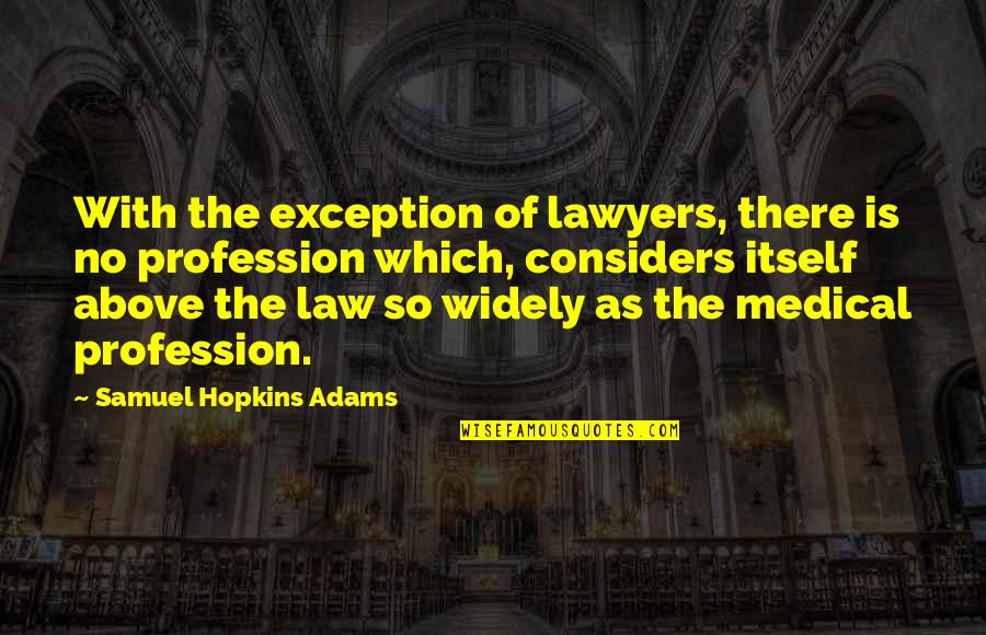 Above The Law Quotes By Samuel Hopkins Adams: With the exception of lawyers, there is no
