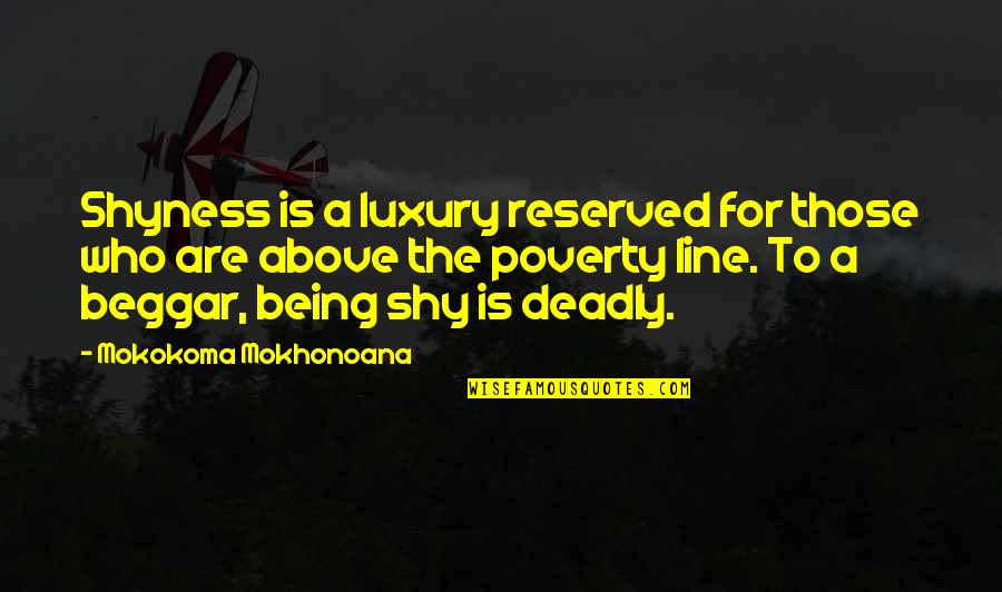 Above The Line Quotes By Mokokoma Mokhonoana: Shyness is a luxury reserved for those who