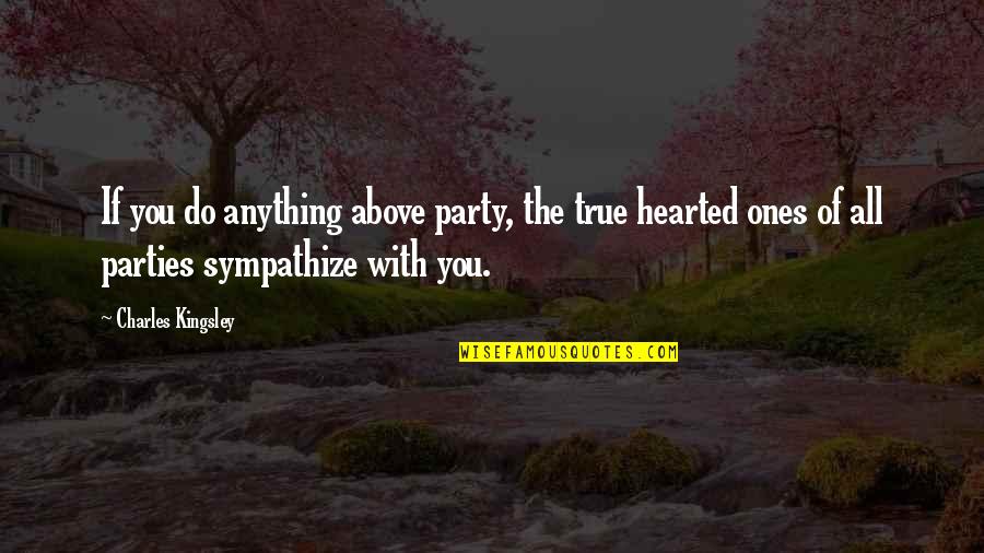 Above The Quotes By Charles Kingsley: If you do anything above party, the true Above The Quotes By Charles Kingsley: If you do anything above party, the true