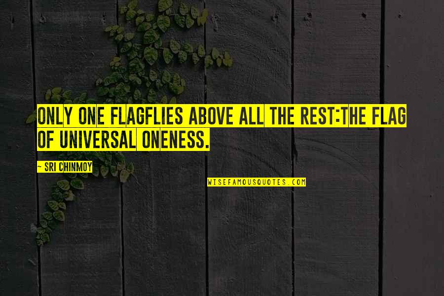 Above The Rest Quotes By Sri Chinmoy: Only one flagFlies above all the rest:The flag