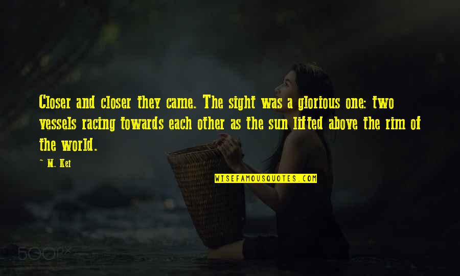 Above The Rim Best Quotes By M. Kei: Closer and closer they came. The sight was