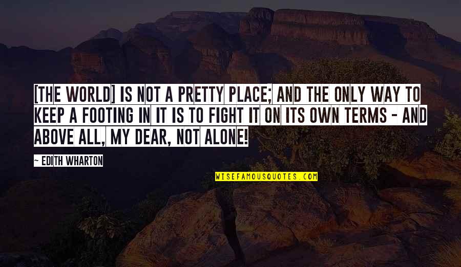 Above The World Quotes By Edith Wharton: [The world] is not a pretty place; and