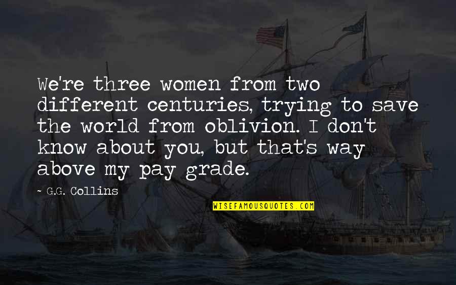 Above The World Quotes By G.G. Collins: We're three women from two different centuries, trying Above The World Quotes By G.G. Collins: We're three women from two different centuries, trying