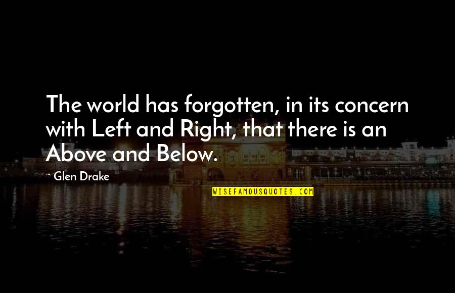 Above The World Quotes By Glen Drake: The world has forgotten, in its concern with Above The World Quotes By Glen Drake: The world has forgotten, in its concern with