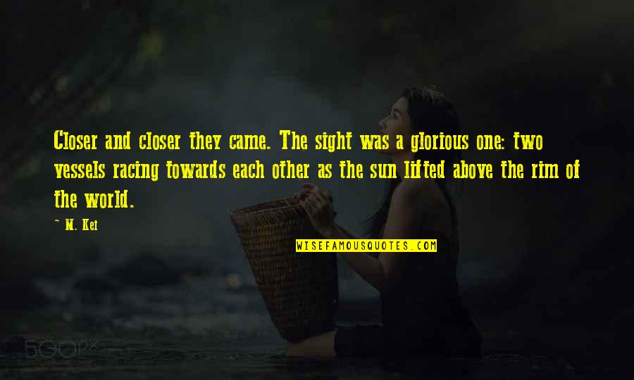 Above The World Quotes By M. Kei: Closer and closer they came. The sight was Above The World Quotes By M. Kei: Closer and closer they came. The sight was