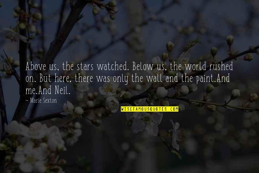Above The World Quotes By Marie Sexton: Above us, the stars watched. Below us, the Above The World Quotes By Marie Sexton: Above us, the stars watched. Below us, the