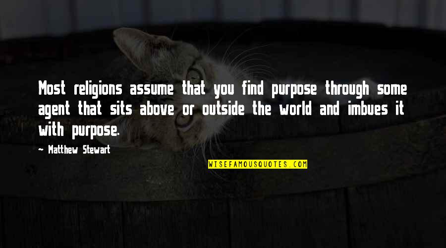 Above The World Quotes By Matthew Stewart: Most religions assume that you find purpose through Above The World Quotes By Matthew Stewart: Most religions assume that you find purpose through