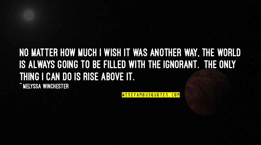 Above The World Quotes By Melyssa Winchester: No matter how much I wish it was Above The World Quotes By Melyssa Winchester: No matter how much I wish it was