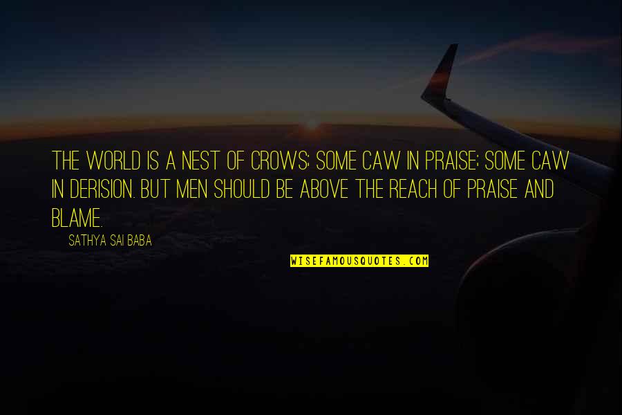 Above The World Quotes By Sathya Sai Baba: The world is a nest of crows; some Above The World Quotes By Sathya Sai Baba: The world is a nest of crows; some