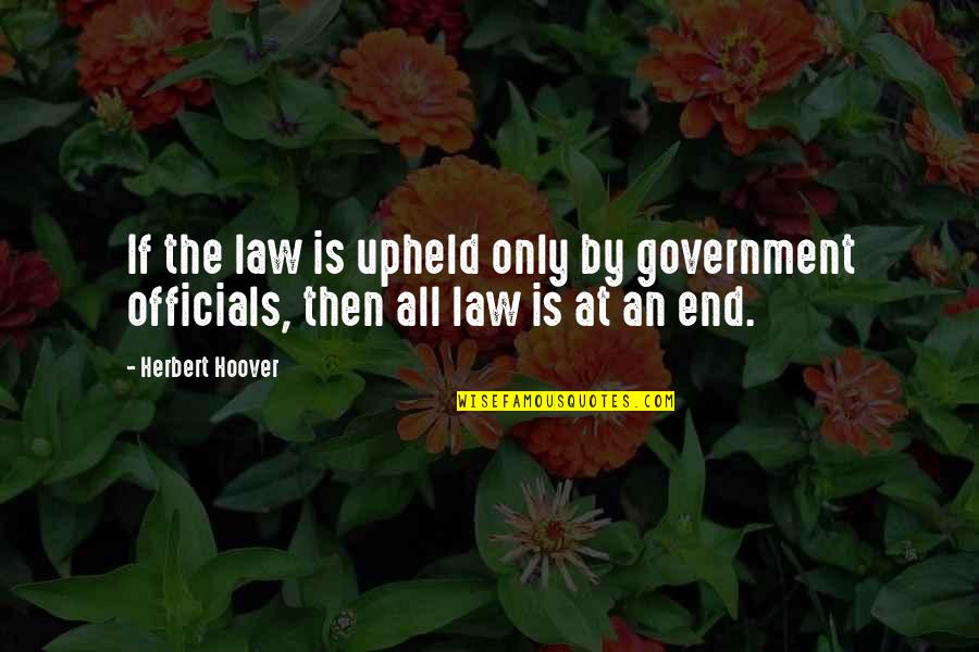 Above Waters Quotes By Herbert Hoover: If the law is upheld only by government