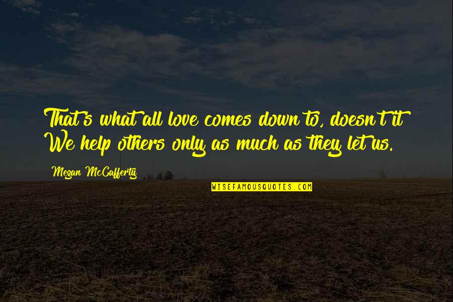 Above Waters Quotes By Megan McCafferty: That's what all love comes down to, doesn't