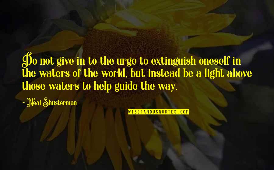 Above Waters Quotes By Neal Shusterman: Do not give in to the urge to