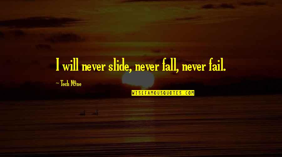 Above Waters Quotes By Tech N9ne: I will never slide, never fall, never fail.