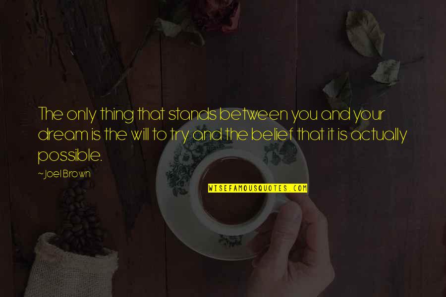Aboveboard Quotes By Joel Brown: The only thing that stands between you and Aboveboard Quotes By Joel Brown: The only thing that stands between you and