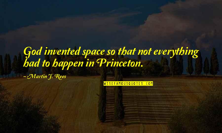 Aboveness Quotes By Martin J. Rees: God invented space so that not everything had