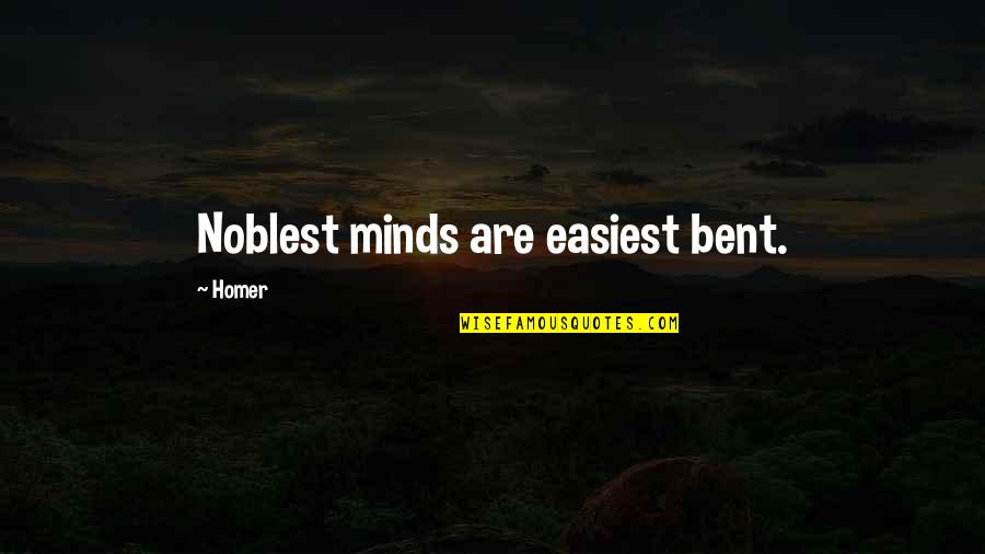 Aboyne Golf Quotes By Homer: Noblest minds are easiest bent.