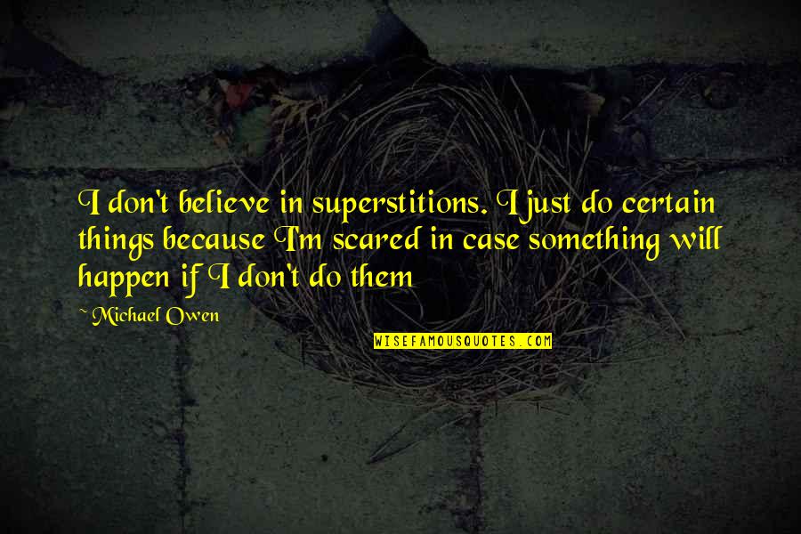 Abracadabra Magic Quotes By Michael Owen: I don't believe in superstitions. I just do