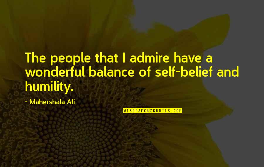 Abraceive Quotes By Mahershala Ali: The people that I admire have a wonderful