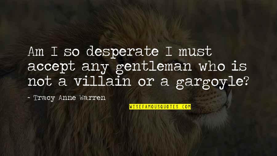 Abraces O Quotes By Tracy Anne Warren: Am I so desperate I must accept any