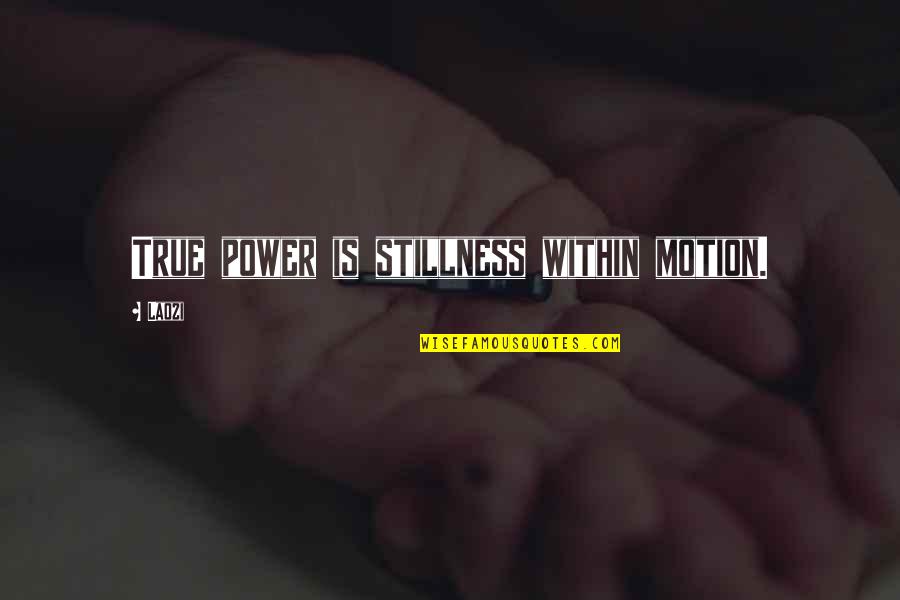 Abraco Quotes By Laozi: True power is stillness within motion.