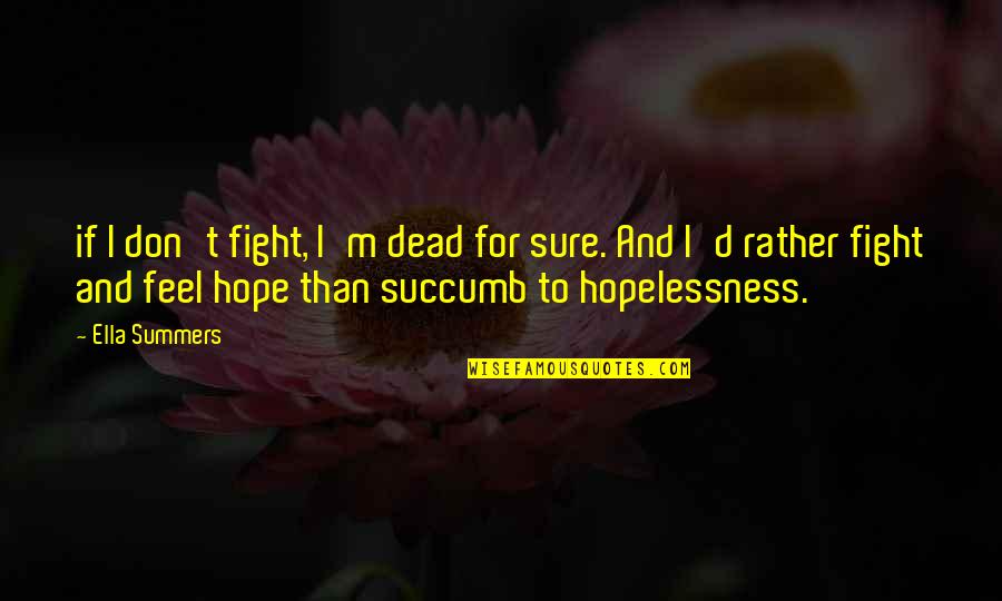 Abracosa Quotes By Ella Summers: if I don't fight, I'm dead for sure.
