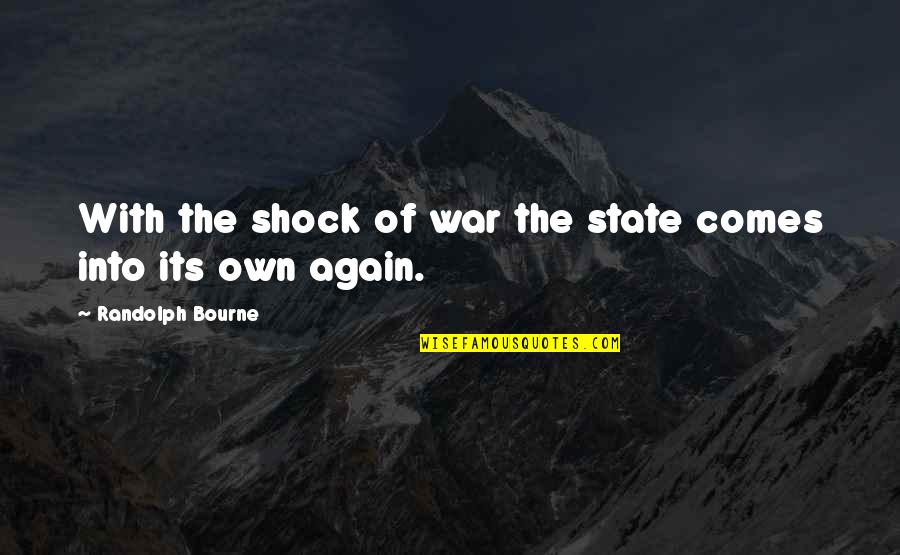 Abracosa Quotes By Randolph Bourne: With the shock of war the state comes