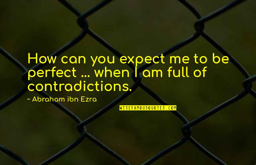 Abraham Ibn Ezra Quotes By Abraham Ibn Ezra: How can you expect me to be perfect