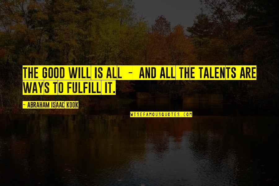 Abraham Judaism Quotes By Abraham Isaac Kook: The good will is all - and all