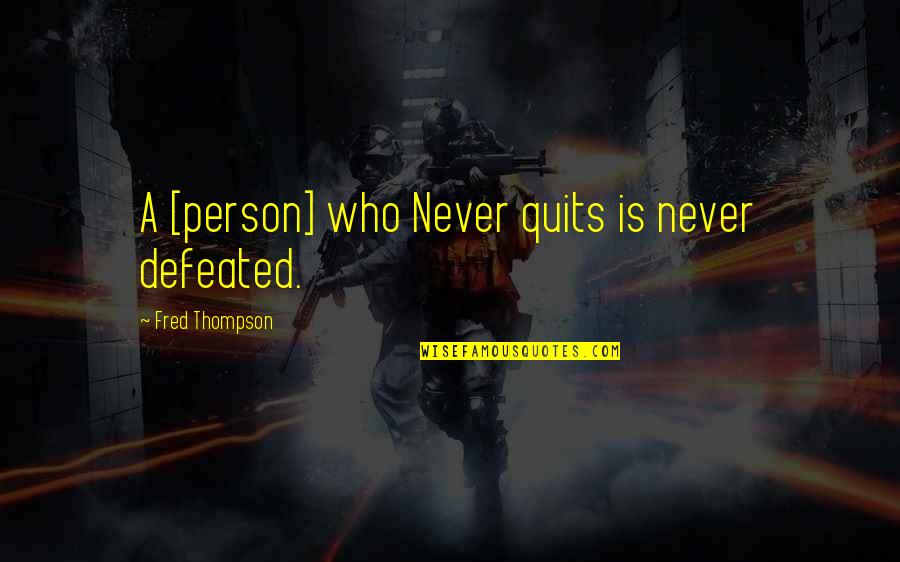 Abraham Lincoln 1860 Quotes By Fred Thompson: A [person] who Never quits is never defeated.
