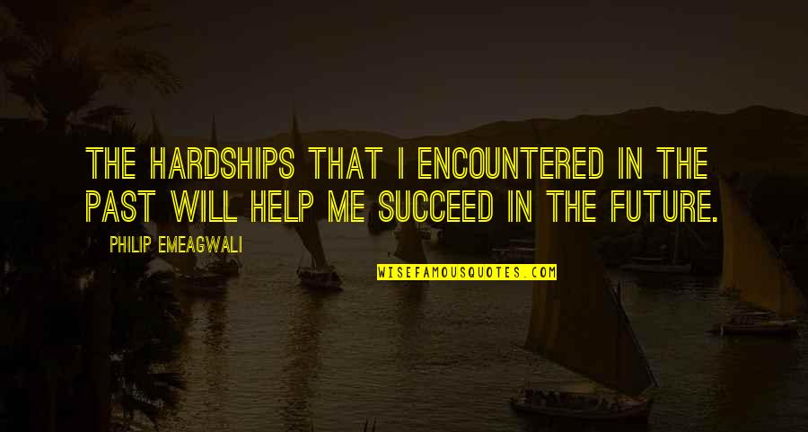 Abraham Lincoln Altar Of Freedom Quotes By Philip Emeagwali: The hardships that I encountered in the past