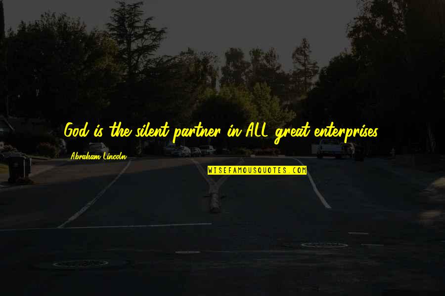 Abraham Lincoln And God Quotes By Abraham Lincoln: God is the silent partner in ALL great Abraham Lincoln And God Quotes By Abraham Lincoln: God is the silent partner in ALL great