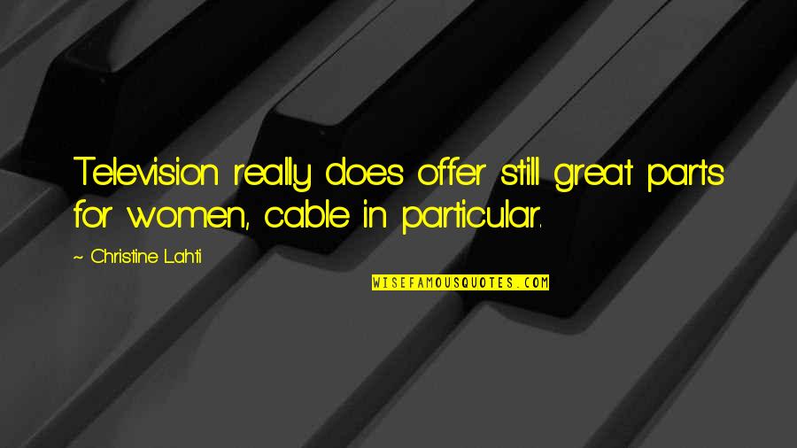 Abraham Lincoln Ax Quote Quotes By Christine Lahti: Television really does offer still great parts for