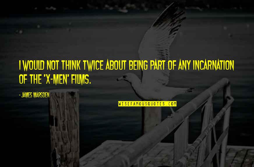 Abraham Lincoln Ax Quote Quotes By James Marsden: I would not think twice about being part
