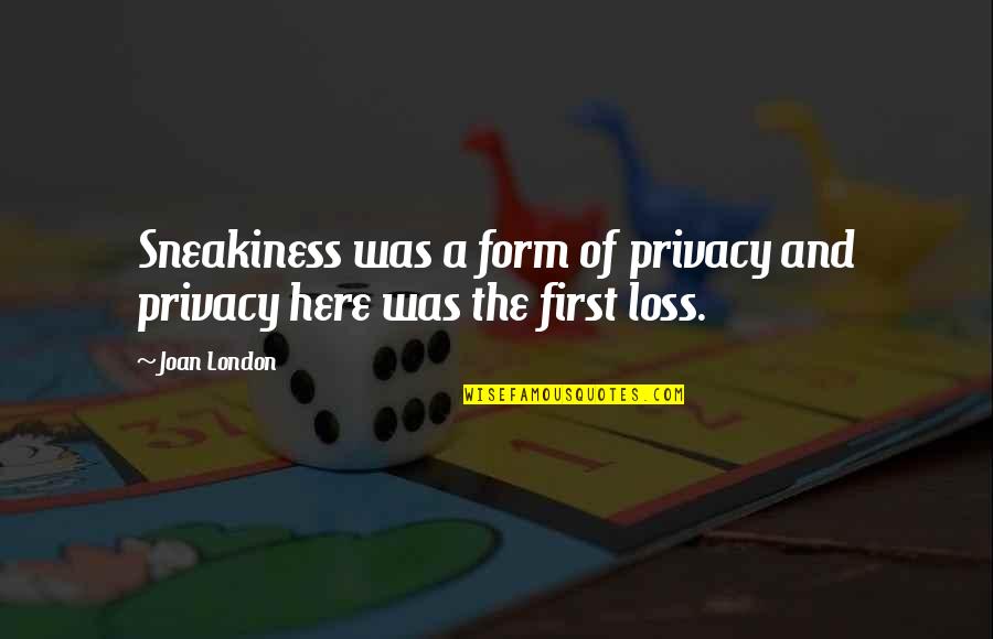 Abraham Lincoln Ax Quote Quotes By Joan London: Sneakiness was a form of privacy and privacy