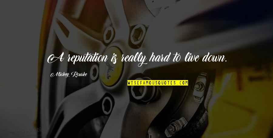 Abraham Lincoln Ax Quote Quotes By Mickey Rourke: A reputation is really hard to live down.