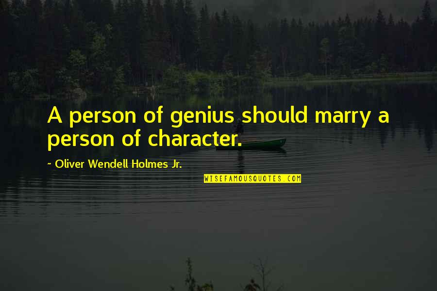 Abraham Lincoln Ax Quotes By Oliver Wendell Holmes Jr.: A person of genius should marry a person Abraham Lincoln Ax Quotes By Oliver Wendell Holmes Jr.: A person of genius should marry a person