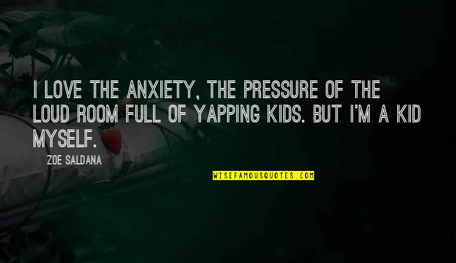 Abraham Lincoln Change Quote Quotes By Zoe Saldana: I love the anxiety, the pressure of the