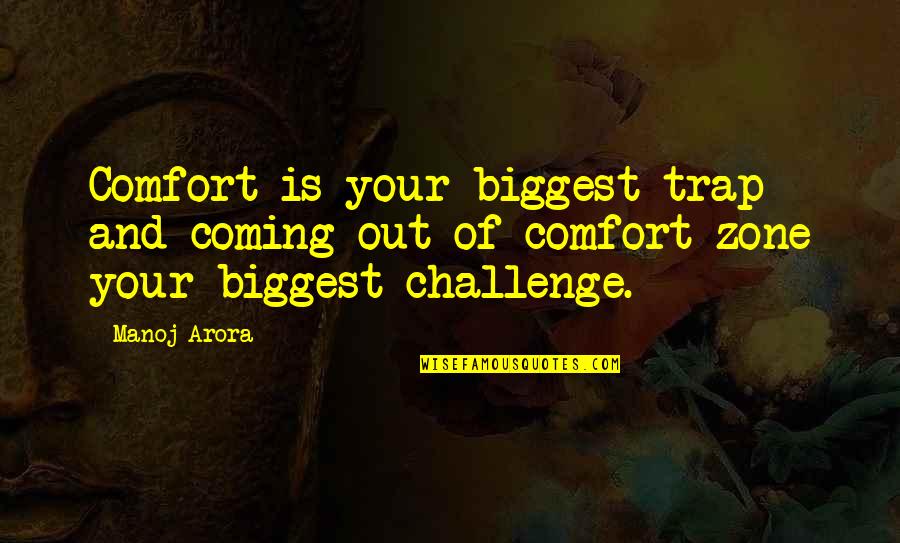 Abraham Lincoln Douglas Debates Quotes By Manoj Arora: Comfort is your biggest trap and coming out