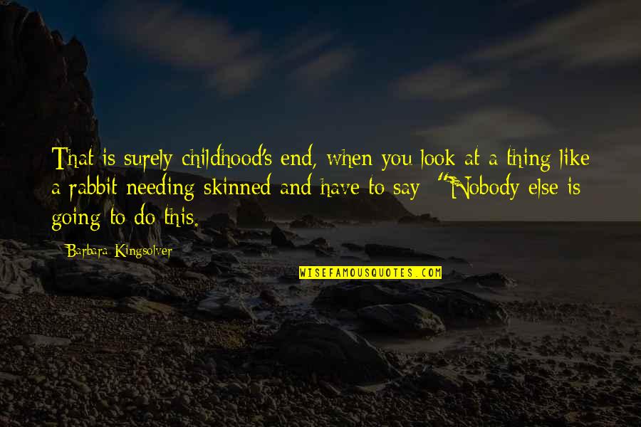 Abraham Lincoln Emancipation Proclamation Quotes By Barbara Kingsolver: That is surely childhood's end, when you look Abraham Lincoln Emancipation Proclamation Quotes By Barbara Kingsolver: That is surely childhood's end, when you look