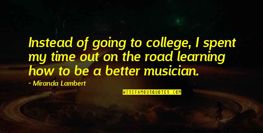 Abraham Lincoln Emancipation Proclamation Quotes By Miranda Lambert: Instead of going to college, I spent my Abraham Lincoln Emancipation Proclamation Quotes By Miranda Lambert: Instead of going to college, I spent my
