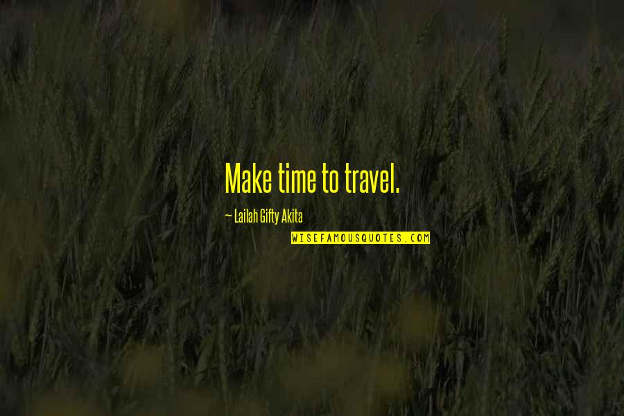 Abraham Lincoln From Others Quotes By Lailah Gifty Akita: Make time to travel.