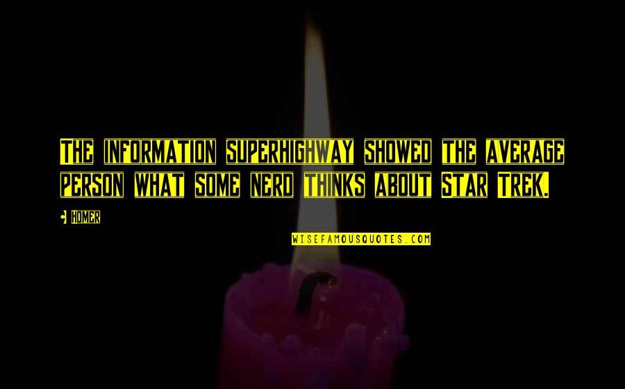 Abraham Lincoln I Walk Slowly Quotes By Homer: The information superhighway showed the average person what Abraham Lincoln I Walk Slowly Quotes By Homer: The information superhighway showed the average person what
