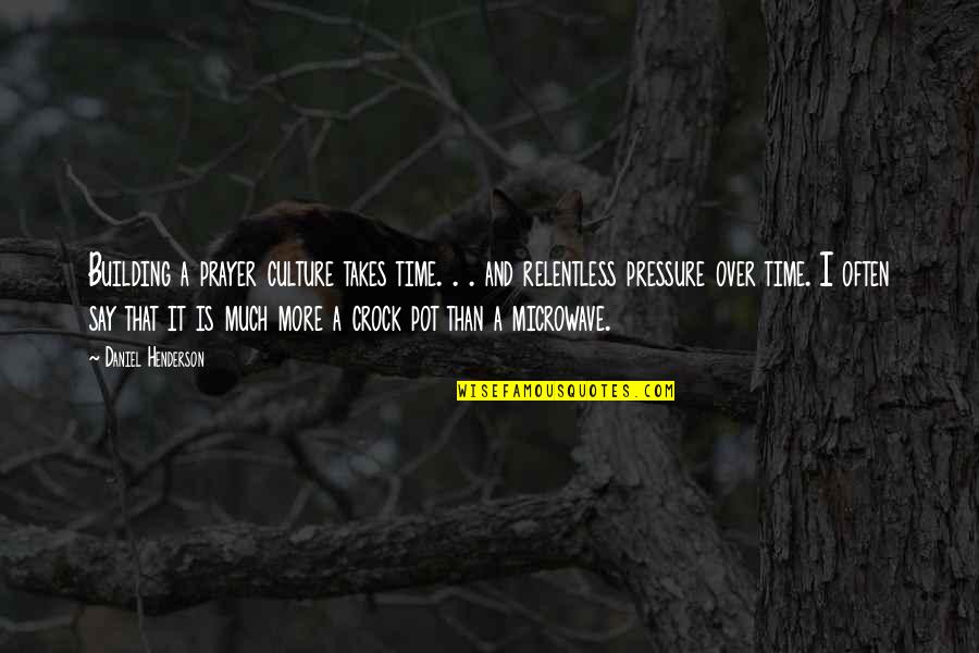 Abraham Lincoln Idiot Quote Quotes By Daniel Henderson: Building a prayer culture takes time. . . Abraham Lincoln Idiot Quote Quotes By Daniel Henderson: Building a prayer culture takes time. . .