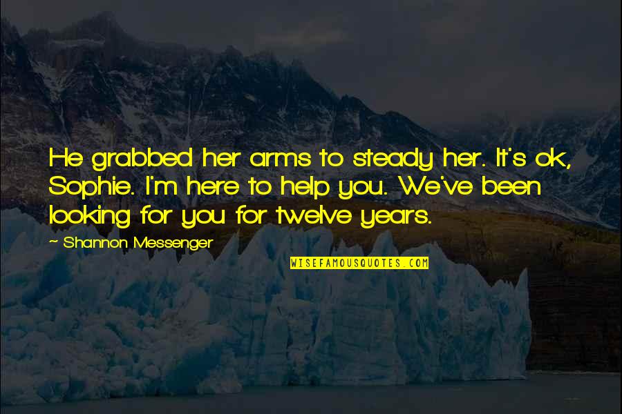 Abraham Lincoln Idiot Quote Quotes By Shannon Messenger: He grabbed her arms to steady her. It's Abraham Lincoln Idiot Quote Quotes By Shannon Messenger: He grabbed her arms to steady her. It's